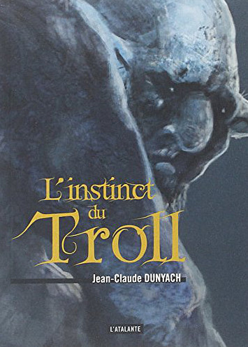 Illustration de Gilles Francescano pour la couverture du livre de Jean-Claude Dunyach : L'instinct du Troll, aux éditions de l'Atalante.  JPEG - 60.4 ko